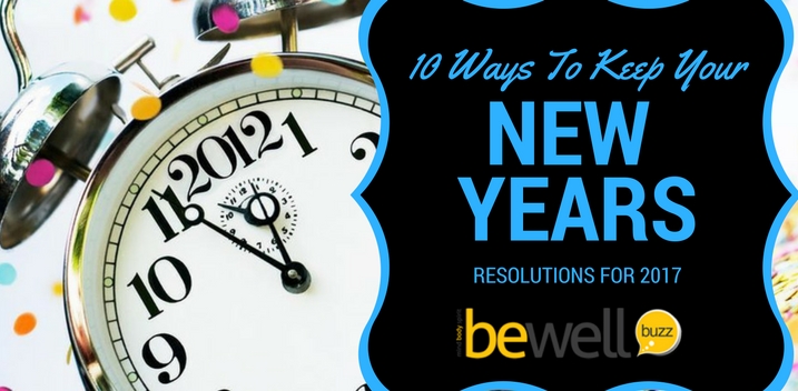 10 Ways To Stick To Your New Year Resolutions Bewellbuzz