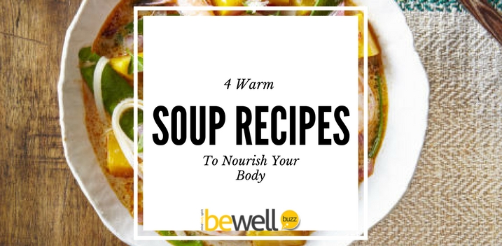4 Warm Soup Recipes to Nourish Your Body | BeWellBuzz