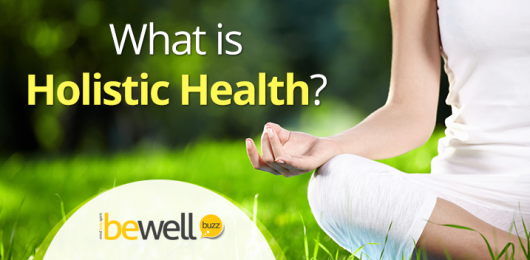 What Is Holistic Health And How Does It Benefit You? | BeWellBuzz