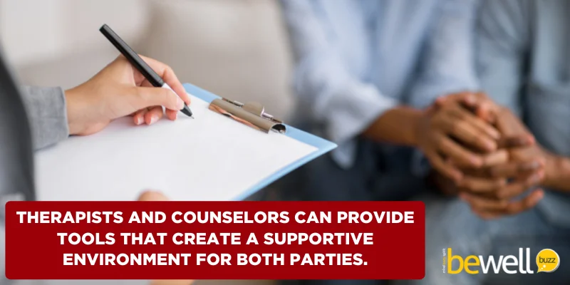 Therapists and counselors can provide tools that create a supportive environment for both parties.
