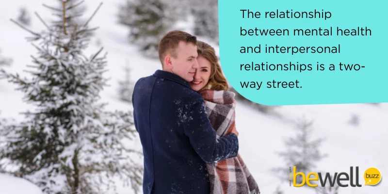 The relationship between mental health and interpersonal relationships is a two-way street.