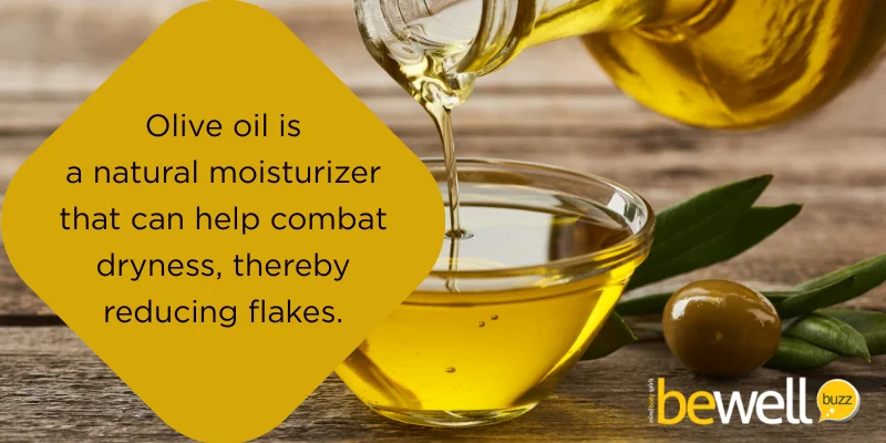 Olive oil is a natural moisturizer that can help combat dryness, thereby reducing flakes.