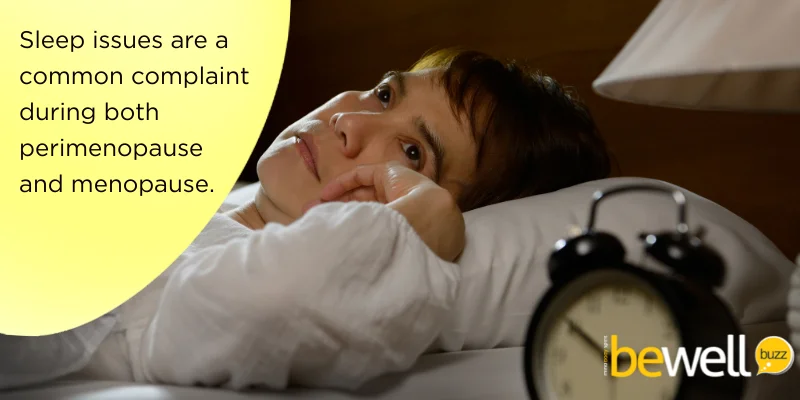 Sleep issues are a common complaint during both perimenopause and menopause.