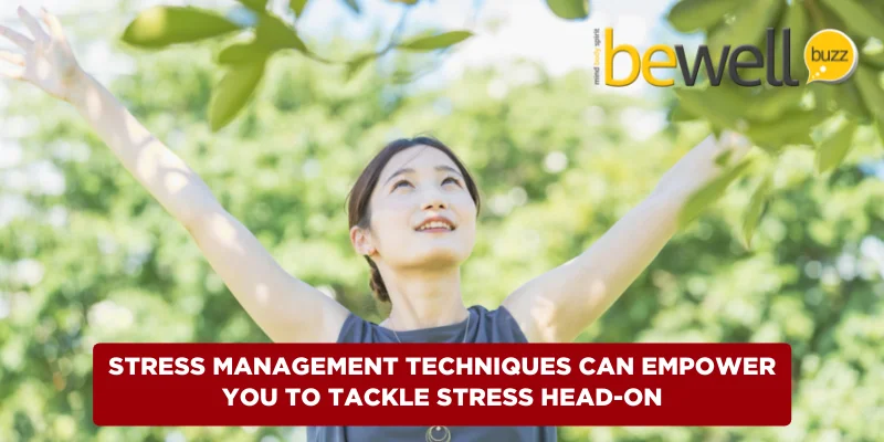 Stress management techniques can empower you to tackle stress head-on.