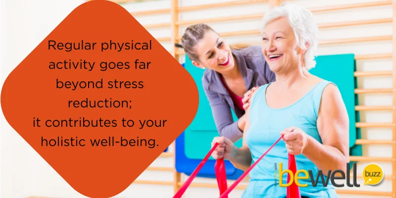 Regular physical activity goes far beyond stress reduction; it contributes to your holistic well-being.