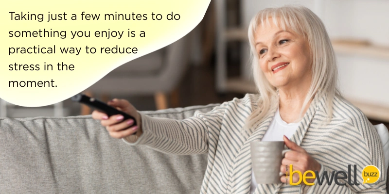 Taking just a few minutes to do something you enjoy is a practical way to reduce stress in the moment.