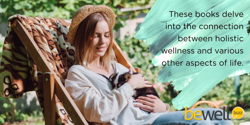 These books delve into the connection between holistic wellness and various other aspects of life.