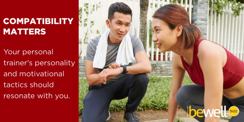 Your personal trainer's personality and motivational tactics should resonate with you.