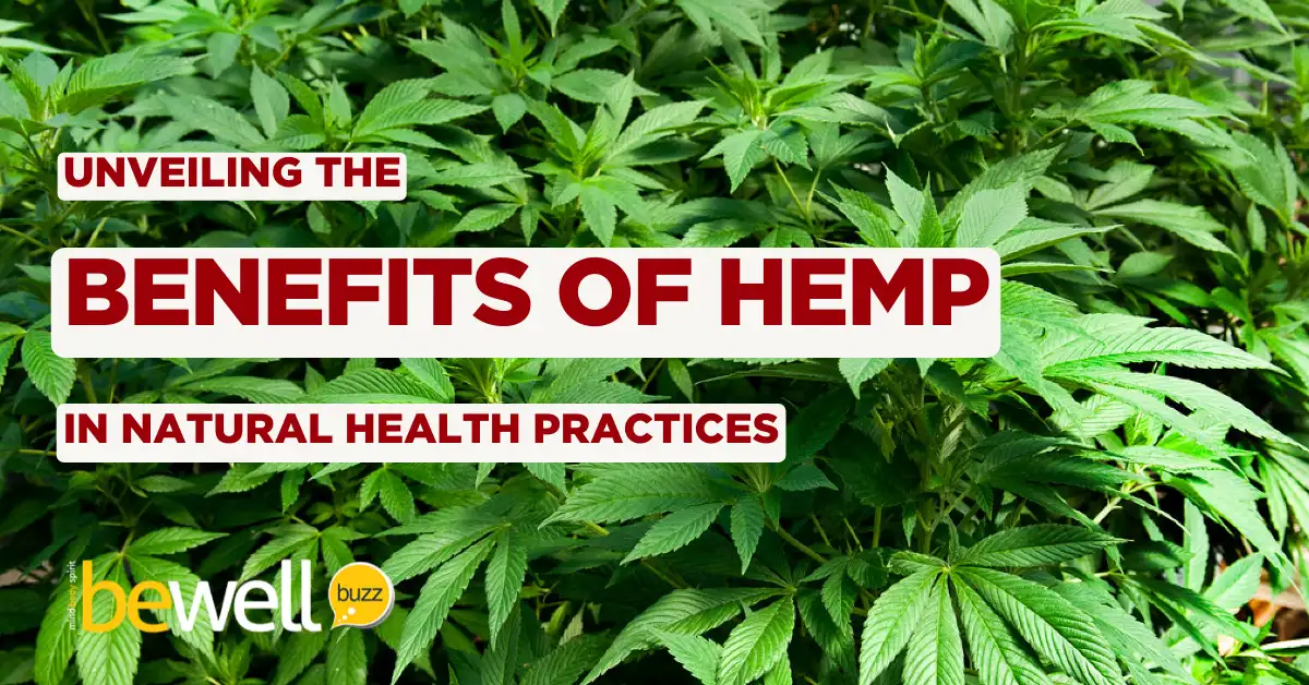 Unveiling The Benefits Of Hemp In Natural Health Practices