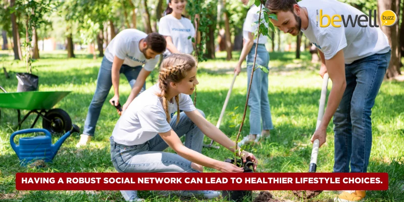 Having a robust social network can lead to healthier lifestyle choices.