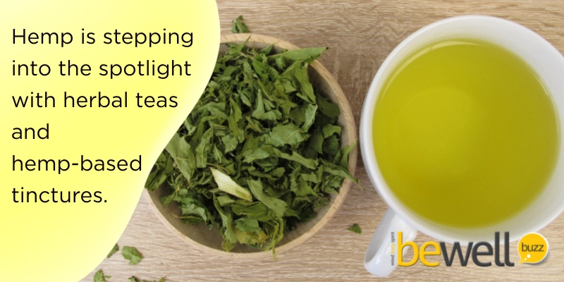 Hemp is stepping into the spotlight with herbal teas and hemp-based tinctures.